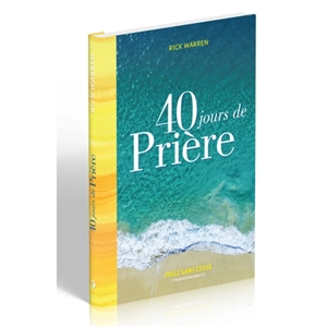 40 jours pour une vie de prière puissante - Rick Warren