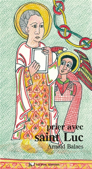 Prier avec saint Luc - Arnold Balaes