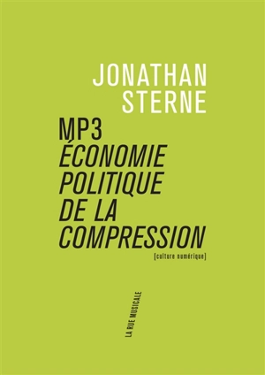 MP3 : économie politique de la compression : culture numérique - Jonathan Sterne
