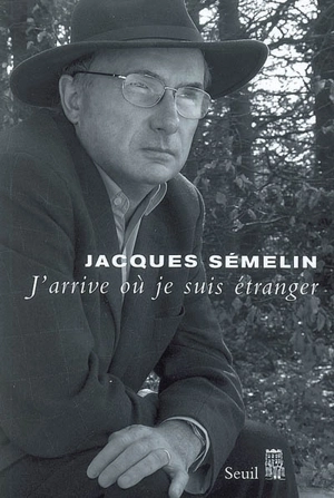 J'arrive où je suis étranger - Jacques Sémelin