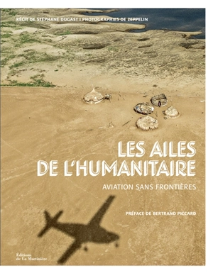 Les ailes de l'humanitaire : Aviation sans frontières - Stéphane Dugast