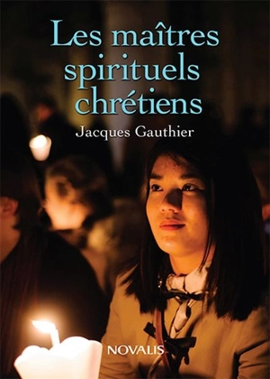 Les maîtres spirituels chrétiens - Jacques Gauthier