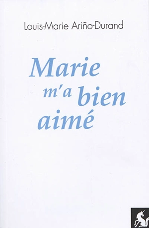 Marie m'a bien aimé - Louis-Marie Arino-Durand