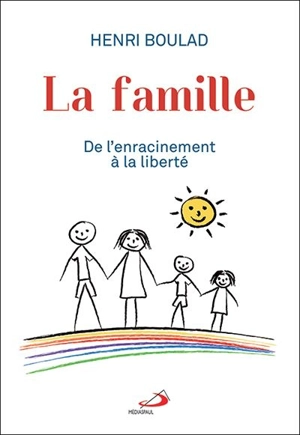 La famille : de l'enracinement à la liberté - Henri Boulad