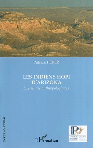 Les Indiens Hopi d'Arizona : six études anthropologiques - Patrick Pérez