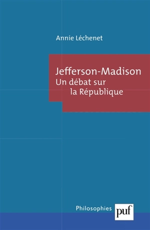 Jefferson-Madison : un débat sur la République - Annie Léchenet