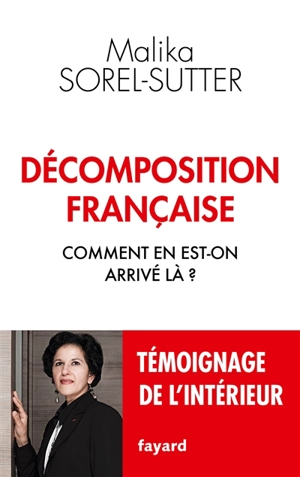 Décomposition française : comment en est-on arrivé là ? : témoignage de l'intérieur - Malika Sorel