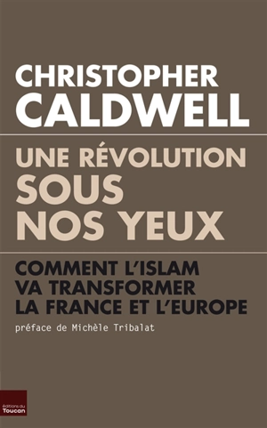 Une révolution sous nos yeux : comment l'islam va transformer la France et l'Europe - Christopher Caldwell