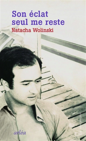 Son éclat seul me reste - Natacha Wolinski