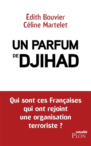 Un parfum de djihad : qui sont ces Françaises qui ont rejoint une organisation terroriste ? - Edith Bouvier