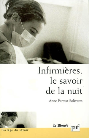 Infirmières, le savoir de la nuit - Anne Perraut-Soliveres