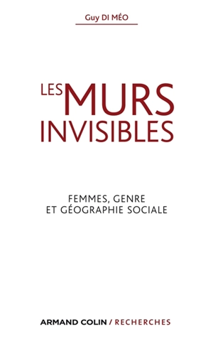 Les murs invisibles : femmes, genre et géographie sociale - Guy Di Méo