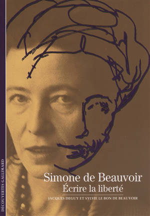 Simone de Beauvoir : écrire la liberté - Jacques Deguy