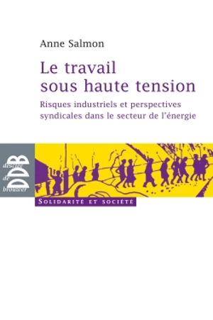 Le travail sous haute tension : risques industriels et perspectives syndicales dans le secteur de l'énergie - Anne Salmon