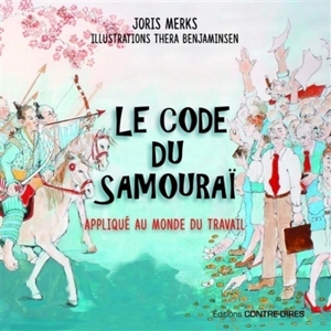 Le code du samouraï : la voie du guerrier dans le monde numérique de l'entreprise du XXIe siècle - Joris Merks