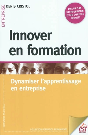 Innover en formation : dynamiser l'apprentissage en entreprise - Denis Cristol