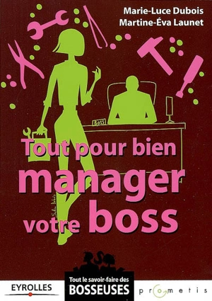 Tout pour bien manager votre boss - Marie-Luce Dubois