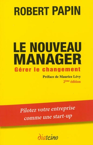 Le nouveau manager : gérer le changement - Robert Papin