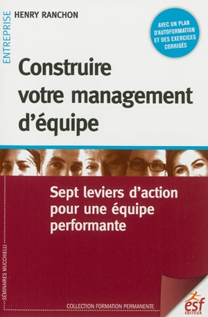 Construire votre management d'équipe : sept leviers d'action pour une équipe performante - Henry Ranchon