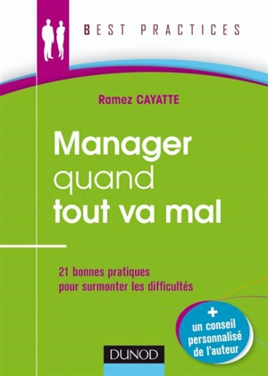 Manager quand tout va mal : 21 bonnes pratiques pour affronter la crise - Ramez Cayatte