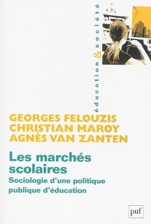 Les marchés scolaires : sociologie d'une politique publique d'éducation - Georges Felouzis