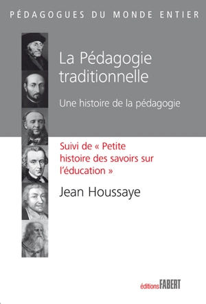 La pédagogie traditionnelle : une histoire de la pédagogie. Petite histoire des savoirs sur l'éducation - Jean Houssaye