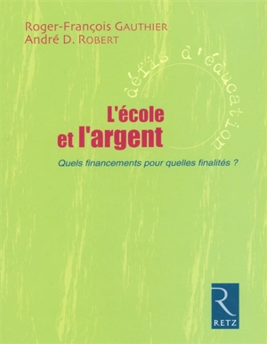 L'école et l'argent : quels financements pour quelles finalités ? - André Désiré Robert