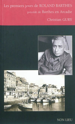 Les premiers jours de Roland Barthes. Barthes en Arcadie - Christian Gury