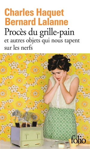 Procès du grille-pain et autres objets qui nous tapent sur les nerfs - Charles Haquet