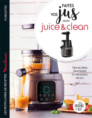 Faites vos jus avec Juice & Clean : des recettes vitaminées à l'extracteur de jus - Sandrine Houdré-Grégoire