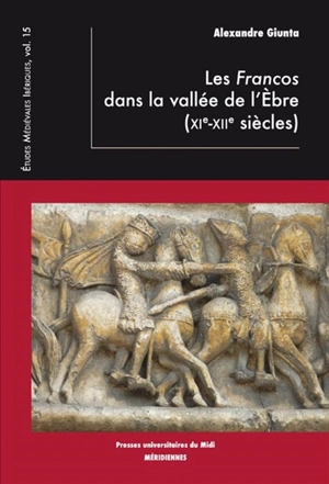 Les Francos dans la vallée de l'Ebre : XIe-XIIe siècles - Alexandre Giunta