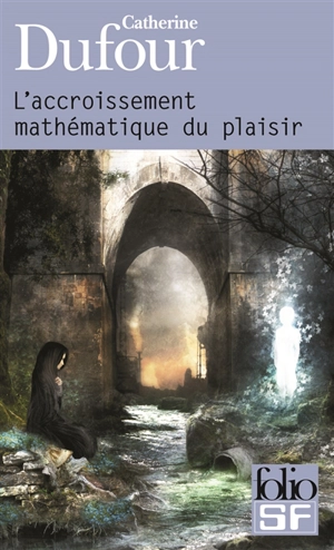 L'accroissement mathématique du plaisir - Catherine Dufour