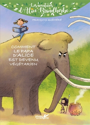 Les aventures d'Alice Brindherbe. Comment le papa d'Alice est devenu végétarien - François Quéméré