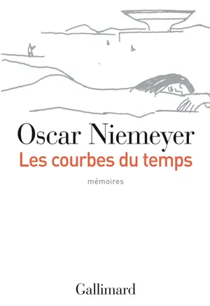 Les courbes du temps : mémoires - Oscar Niemeyer