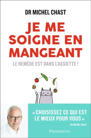 Je me soigne en mangeant : le remède est dans l'assiette ! - Michel Chast