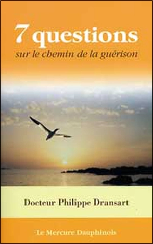 Sept questions sur le chemin de la guérison - Philippe Dransart