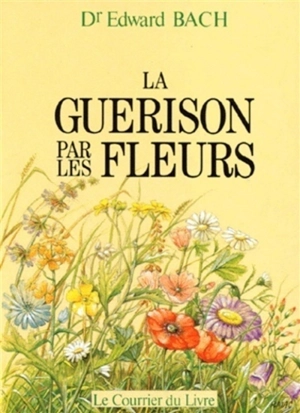 La Guérison par les fleurs - Edward Bach