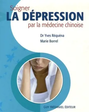 Soigner la dépression par la médecine chinoise - Yves Réquéna