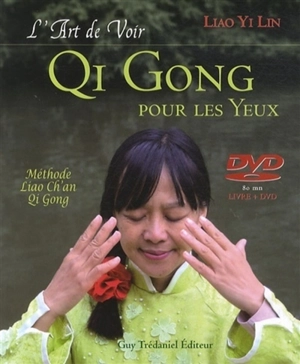 L'art de voir : qi gong pour les yeux : méthode Liao Ch'an qi gong - Liao Yi Lin