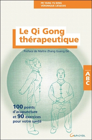 Le qi gong thérapeutique : 100 points d'acupuncture et 90 exercices pour votre santé - Yubing Yang