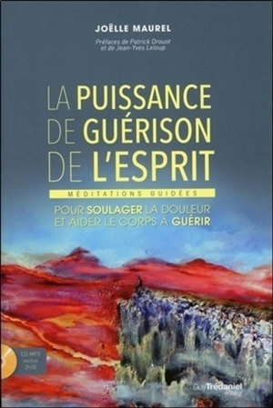 La puissance de guérison de l'esprit : méditations guidées pour soulager la douleur et aider le corps à guérir - Joëlle Maurel