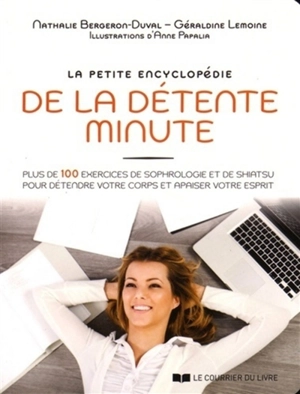 La petite encyclopédie de la détente minute : 136 pratiques pour détendre votre corps et apaiser votre esprit - Nathalie Bergeron-Duval