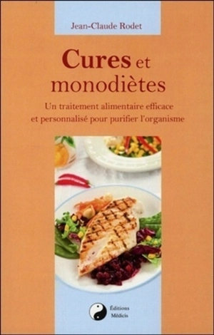 Cures et monodiètes : un traitement alimentaire efficace et personnalisé pour purifier l'organisme - Jean-Claude Rodet