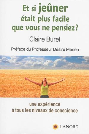 Et si jeûner était plus facile que vous ne pensiez ? : une expérience à tous les niveaux de conscience - Claire Burel