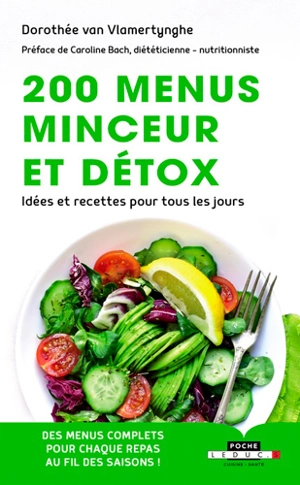 200 menus minceur et détox : idées et recettes pour tous les jours : des menus complets pour chaque repas au fil des saisons ! - Dorothée Van Vlamertynghe