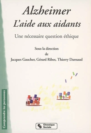 Alzheimer : l'aide aux aidants : une nécessaire question d'éthique