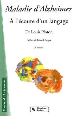 Maladie d'Alzheimer : à l'écoute d'un langage - Louis Ploton