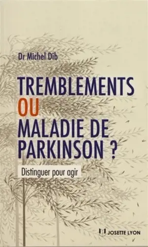 Tremblements ou maladie de Parkinson ? : distinguer pour agir - Michel Dib