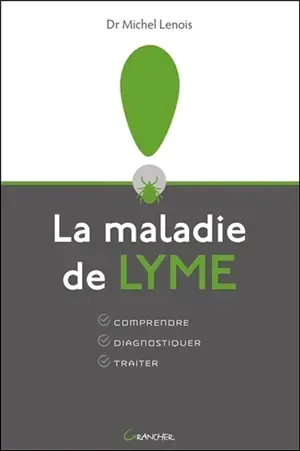 La maladie de Lyme : comprendre, diagnostiquer, traiter - Michel Lenois