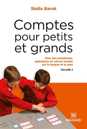 Comptes pour petits et grands. Vol. 2. Pour un apprentissage des opérations, des calculs et des problèmes, fondé sur la langue et le sens - Stella Baruk